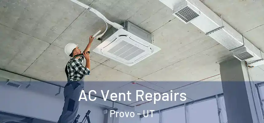  AC Vent Repairs Provo - UT