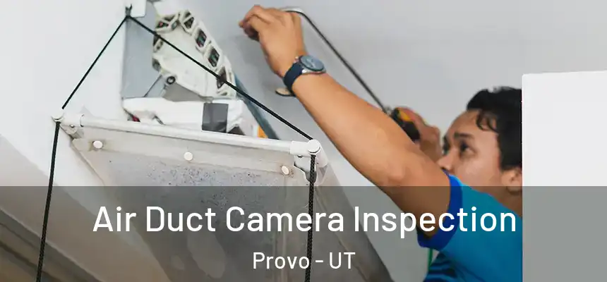 Air Duct Camera Inspection Provo - UT