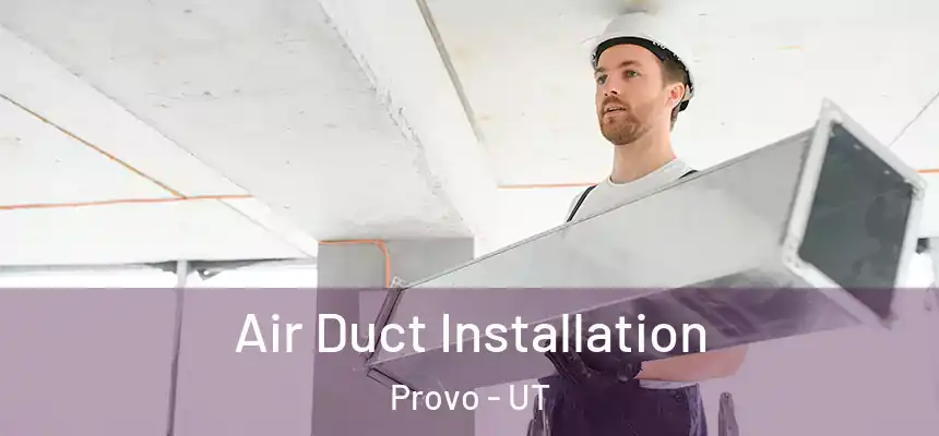  Air Duct Installation Provo - UT