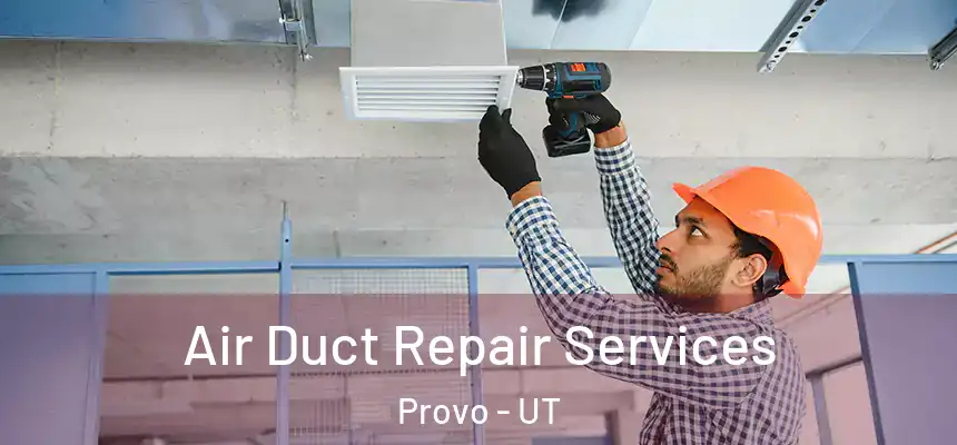 Air Duct Repair Services Provo - UT