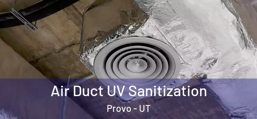  Air Duct UV Sanitization Provo - UT