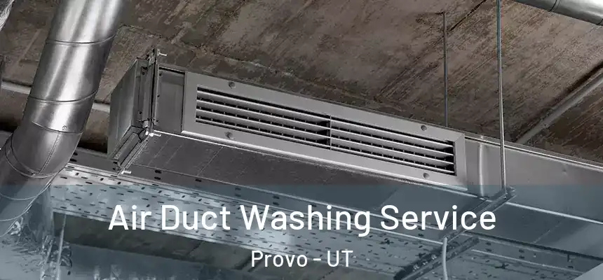  Air Duct Washing Service Provo - UT