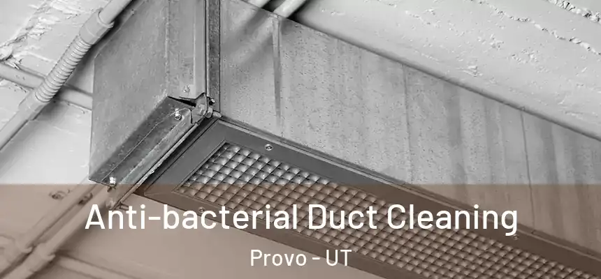Anti-bacterial Duct Cleaning Provo - UT