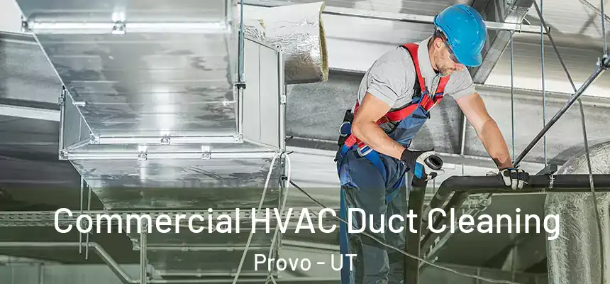Commercial HVAC Duct Cleaning Provo - UT