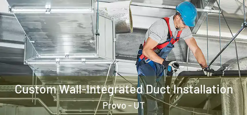  Custom Wall-Integrated Duct Installation Provo - UT