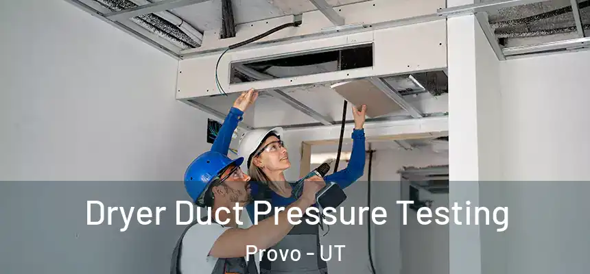  Dryer Duct Pressure Testing Provo - UT
