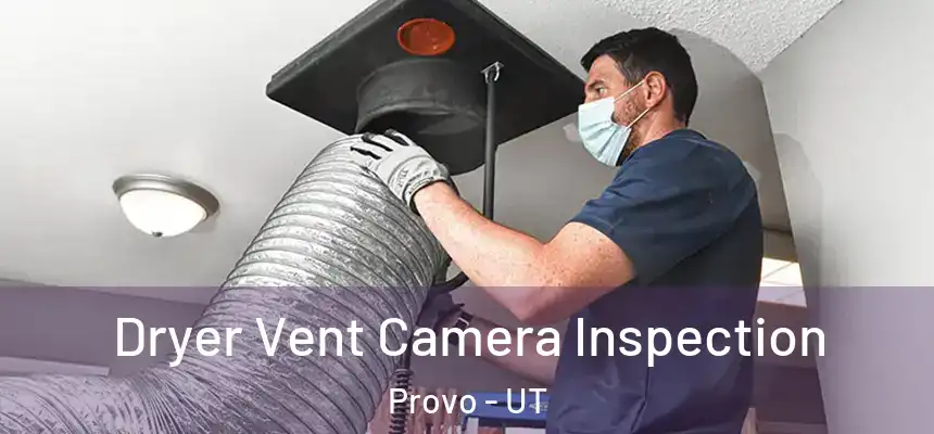 Dryer Vent Camera Inspection Provo - UT