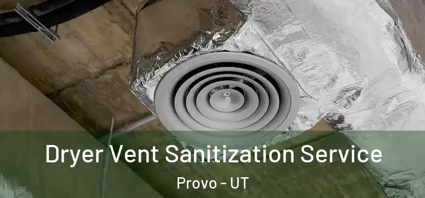 Dryer Vent Sanitization Service Provo - UT