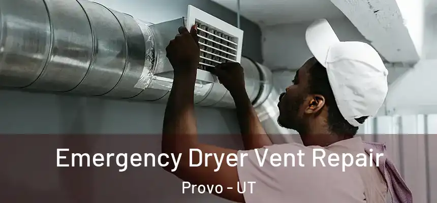 Emergency Dryer Vent Repair Provo - UT