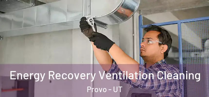  Energy Recovery Ventilation Cleaning Provo - UT