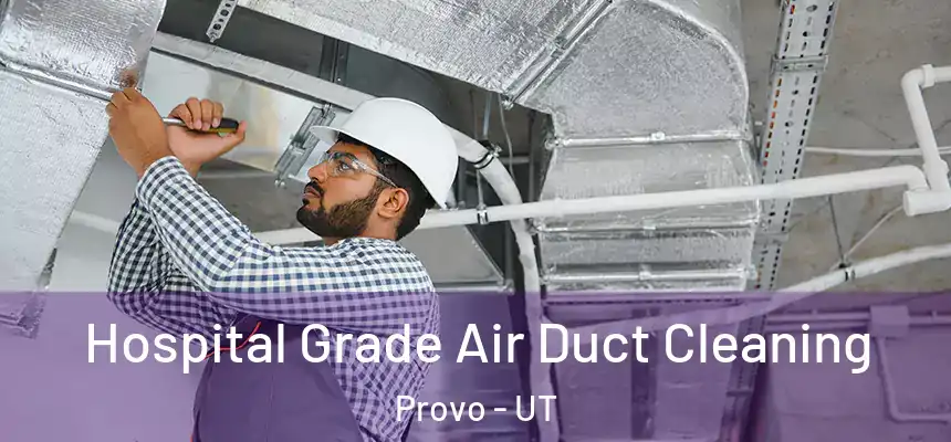  Hospital Grade Air Duct Cleaning Provo - UT