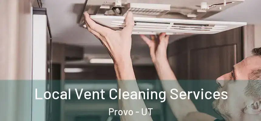 Local Vent Cleaning Services Provo - UT