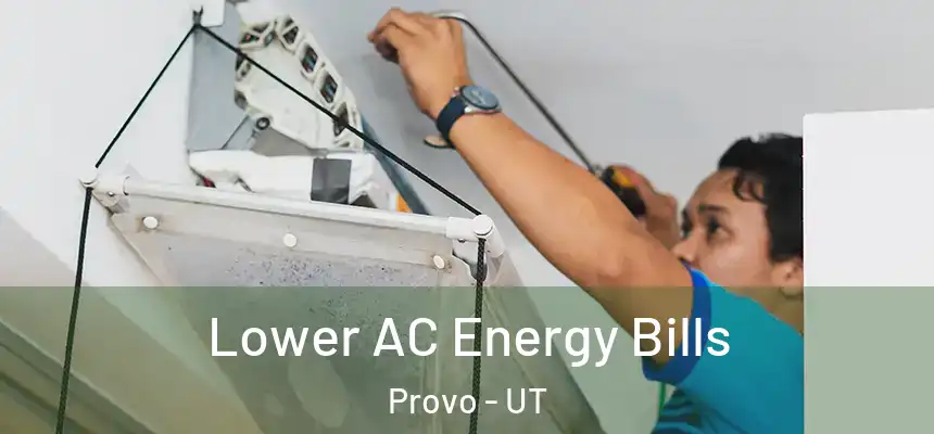  Lower AC Energy Bills Provo - UT