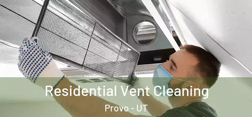 Residential Vent Cleaning Provo - UT