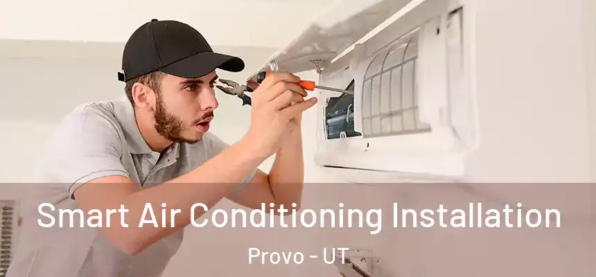  Smart Air Conditioning Installation Provo - UT