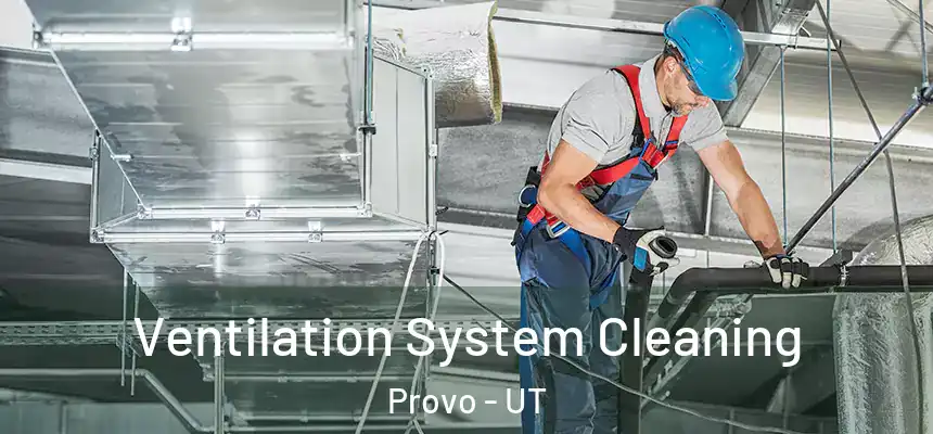 Ventilation System Cleaning Provo - UT