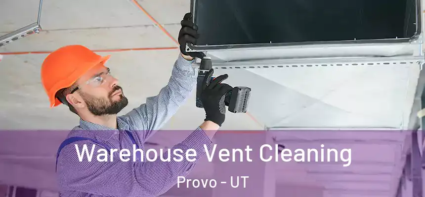 Warehouse Vent Cleaning Provo - UT