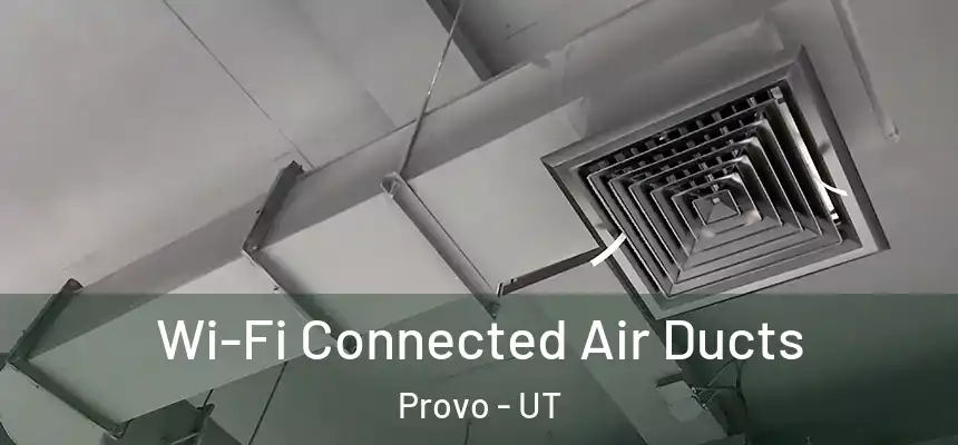  Wi-Fi Connected Air Ducts Provo - UT